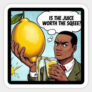 Is the juice worth the squeeze? Sticker